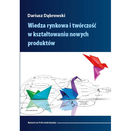 Dąbrowski D., Wiedza rynkowa i twórczość w kształtowaniu nowych produktów