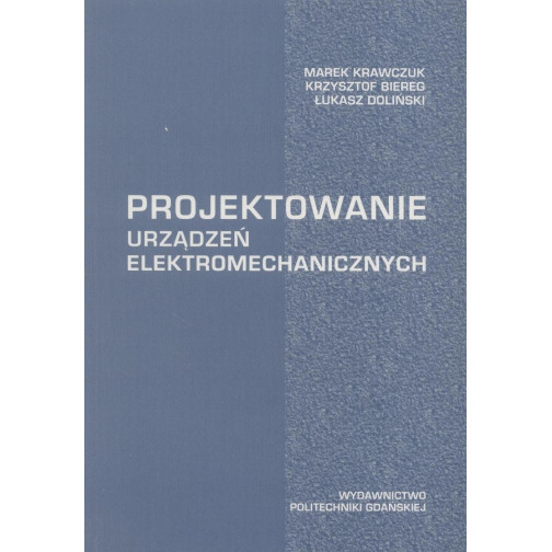 Krawczuk M., Biereg Ł., Doliński Ł., Projektowanie urządzeń elektromechanicznych