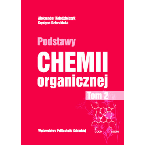 Kołodziejczyk A., Dzierzbicka K., Podstawy chemii organicznej. Tom 2