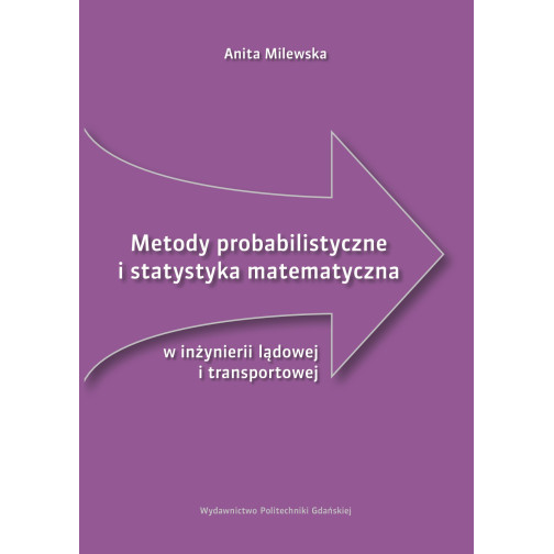 Milewska A., Metody probabilistyczne i statystyka matematyczna w inżynierii lądowej i transportowej
