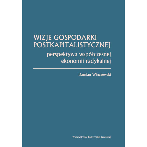 Winczewski D., Wizje gospodarki postkapitalistycznej. Perspektywa współczesnej ekonomii radykalnej