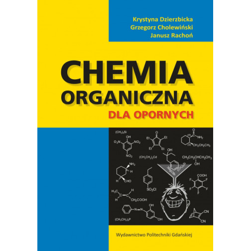 Dzierzbicka K., Cholewiński G., Rachoń J., Chemia organiczna dla opornych. Pytania i odpowiedzi