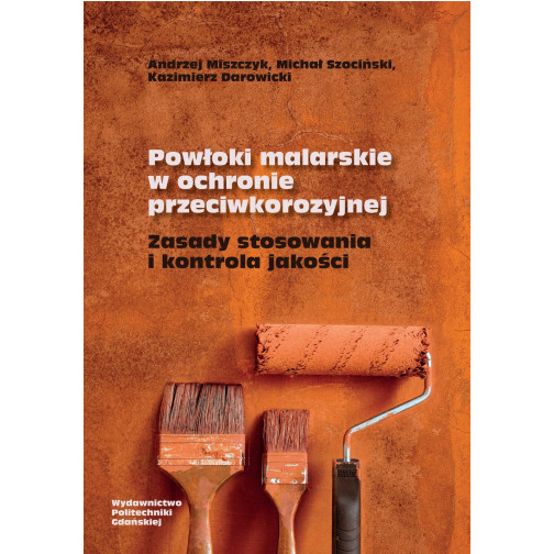 Miszczyk A., Szociński M., Darowicki K., Powłoki malarskie w ochronie przeciwkorozyjnej. Zasady stosowania i kontrola jakości