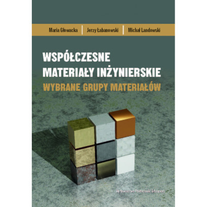 Głowacka M., Łabanowski J., Landowski M., Współczesne materiały inżynierskie. Wybrane grupy materiałów