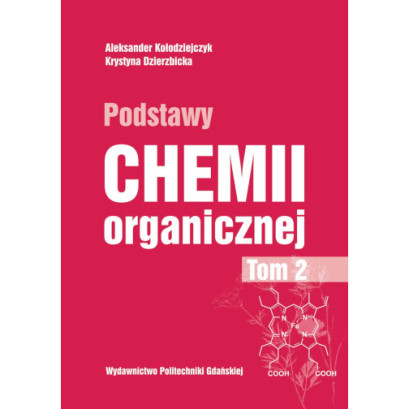 Kołodziejczyk A., Dzierzbicka K., Podstawy chemii organicznej, t. 2