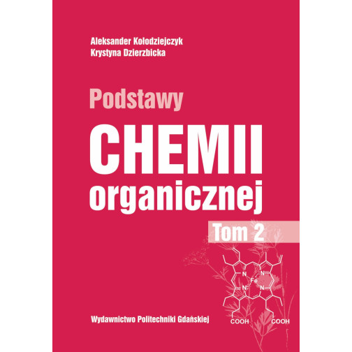 Kołodziejczyk A., Dzierzbicka K., Podstawy chemii organicznej, t. 2