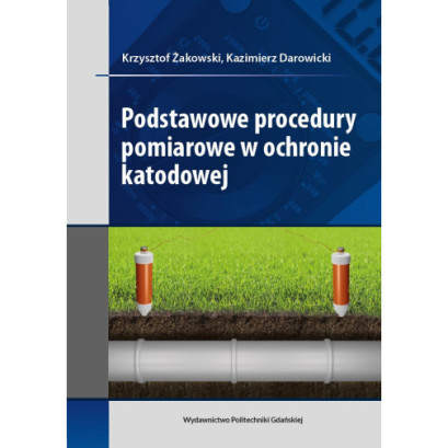 Żakowski K., Darowicki K., Podstawowe procedury pomiarowe w ochronie katodowej