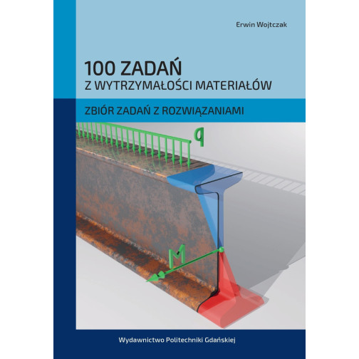 Wojtczak E., 100 zadań z wytrzymałości materiałów. Zbiór zadań z rozwiązaniami