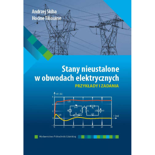 Skiba A., Tiliouine H., Stany nieustalone w obwodach elektrycznych. Przykłady i zadania