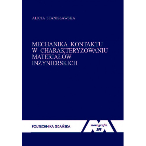 Stanisławska A., Monografia 188. Mechanika kontaktu w charakteryzowaniu materiałów inżynierskich