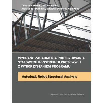 Urbańska-Galewska E., Falborski T., Knabe W., Perliński A., Wybrane zagadnienia projektowania stalowych konstrukcji prętowych z 