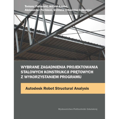 Urbańska-Galewska E., Falborski T., Knabe W., Perliński A., Wybrane zagadnienia projektowania stalowych konstrukcji prętowych z 