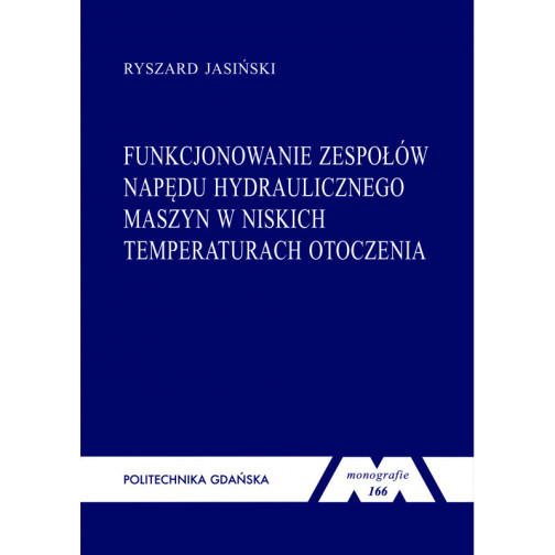 Jasiński R., Monografia 166. Funkcjonowanie zespołów napędu hydraulicznego maszyn w niskich temperaturach otoczenia