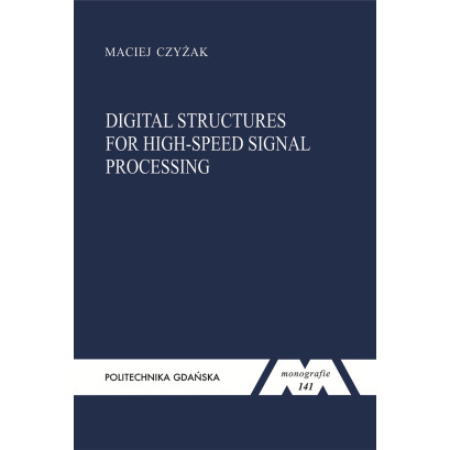 Czyżak M., Monografia 141. Digital structures for high-speed signal processing