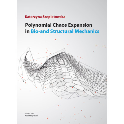 Szepietowska K., Polynomial Chaos Expansion in Bio- and Structural Mechanics