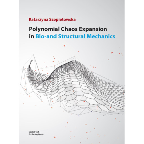 Szepietowska K., Polynomial Chaos Expansion in Bio- and Structural Mechanics