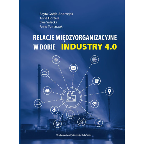 Gołąb-Andrzejak E., Horzela A., Salecka E., Tomaszuk A., Relacje międzyorganizacyjne w dobie Industry 4.0. E-BOOK
