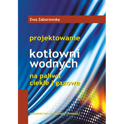 Zaborowska E., Projektowanie kotłowni wodnych na paliwa ciekłe i gazowe