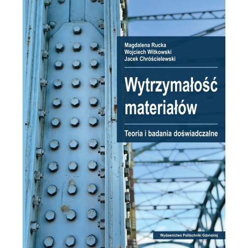 Rucka M., Witkowski W., Chróścielewski J., Wytrzymałość materiałów. Teoria i badania doświadczalne