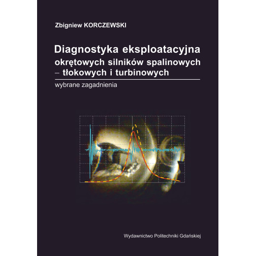 Korczewski Z., Diagnostyka eksploatacyjna okrętowych silników spalinowych – tłokowych i turbinowych. Wybrane zagadnienia