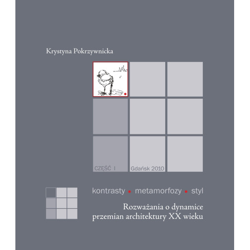 Pokrzywnicka K., Kontrasty – Metamorfozy – Styl. Cz. I. Rozważania o dynamice przemian architektury XX w. 