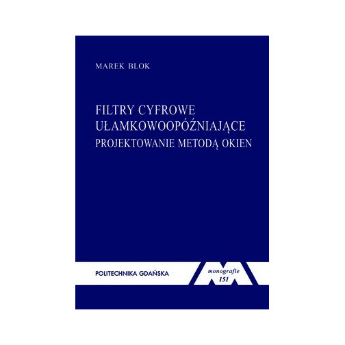 Blok M., Monografia 151. Filtry cyfrowe ułamkowoopóźniające – projektowanie metodą okien