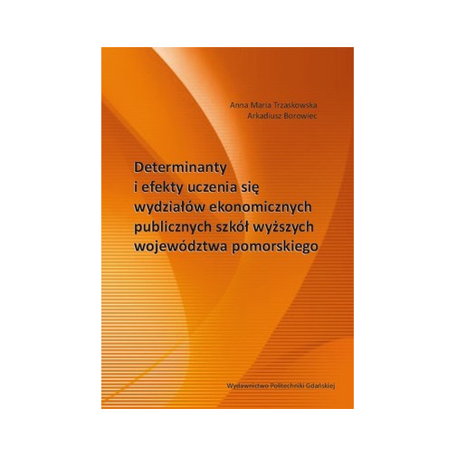 Trzaskowska A.M., Borowiec A., Determinanty i efekty uczenia się wydziałów ekonomicznych publicznych szkół wyższych województwa