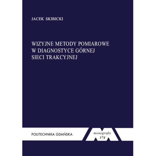 Skibicki J., Monografia 174. Wizyjne metody pomiarowe w diagnostyce górnej sieci trakcyjnej