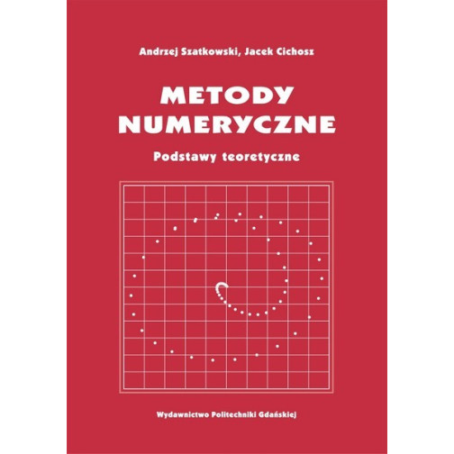 Szatkowski A., Cichosz J., Metody numeryczne. Podstawy teoretyczne