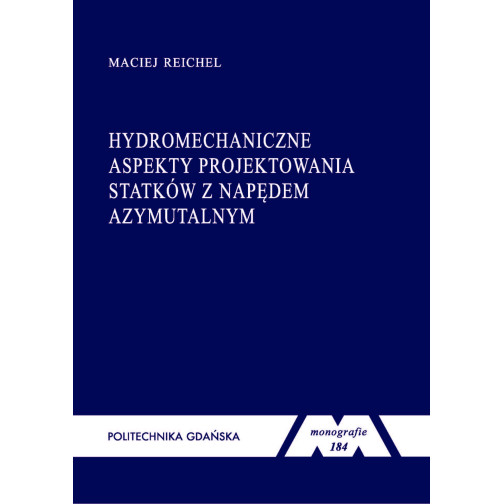 Reichel M., Monografia 184. Hydromechaniczne aspekty projektowania statków z napędem azymutalnym