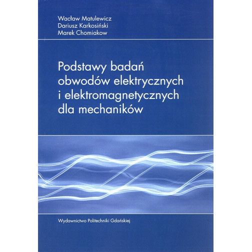 Matulewicz W., Karkosiński D., Chomiakow M., Podstawy badań obwodów elektrycznych i elektromagnetycznych dla mechaników