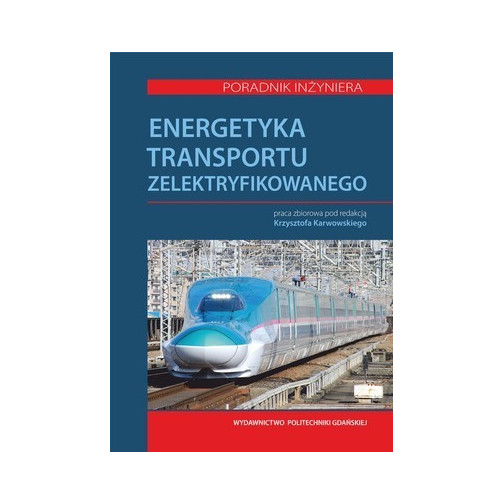 Karwowski K. (red.), Energetyka transportu zelektryfikowanego. Poradnik inżyniera