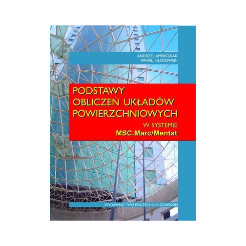 Ambroziak A., Kłosowski P., Podstawy obliczeń układów powierzchniowych w systemie MSC.Marc/Mentat
