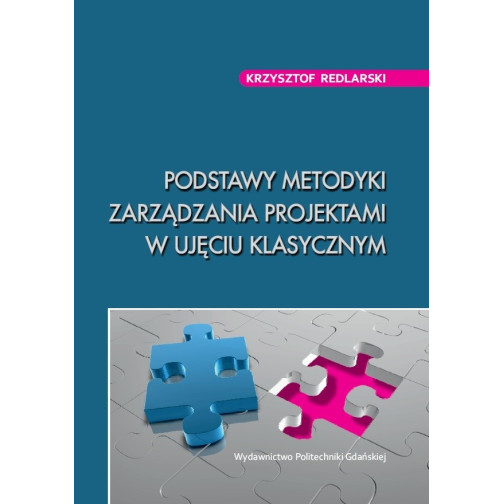 Redlarski K., Podstawy metodyki zarządzania projektami w ujęciu klasycznym