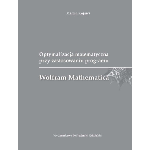 Kujawa M., Optymalizacja matematyczna przy zastosowaniu programu Wolfram Mathematica