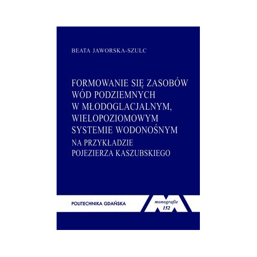 Jaworska-Szulc B., Monografia 152. Formowanie się zasobów wód podziemnych w młodoglacjalnym, wielopiętrowym systemie wodonośnym