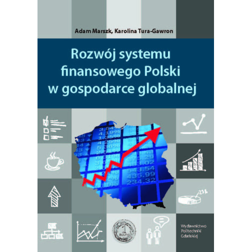 Marszk A., Tura-Gawron K., Rozwój systemu finansowego Polski w gospodarce globalnej