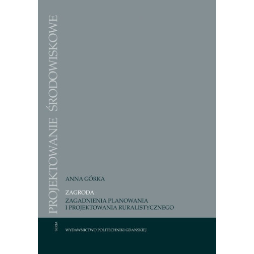 Górka A., Zagroda. Zagadnienia planowania i projektowania ruralistycznego