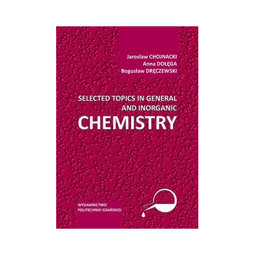 Chojnacki J., Dołęga A., Dręczewski B., Selected topics in general and inorganic chemistry