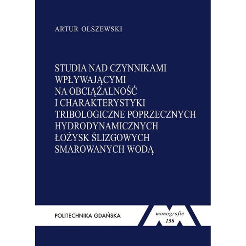 Olszewski A., Monografia 150. Studia nad czynnikami wpływającymi na obciążalność i charakterystyki tribologiczne poprzecznych hy