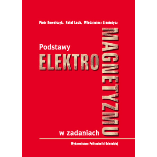 Kowalczyk P., Lech R., Zieniutycz W., Podstawy elektromagnetyzmu w zadaniach