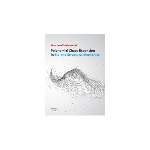 Szepietowska K., Polynomial Chaos Expansion in Bio- and Structural Mechanics